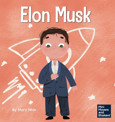 Elon Musk: A Kid's Book About Inventions By Mary Nhin, Rebecca Yee (Designed by), Yuliia Zolotova (Illustrator) Cover Image