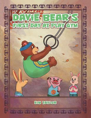 Davie Bear's First Day at Play Gym By Kim Taylor Cover Image