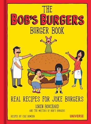 The Bob's Burgers Burger Book: Real Recipes for Joke Burgers Cover Image