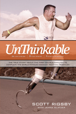 Unthinkable: The True Story about the First Double Amputee to Complete the World-Famous Hawaiian Iron Man Triathlon Cover Image