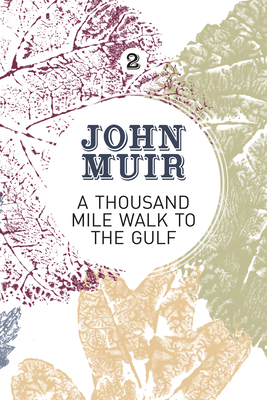 A Thousand-Mile Walk to the Gulf: A Radical Nature-Travelogue from the Founder of National Parks (John Muir: The Eight Wilderness-Discovery Books #2)
