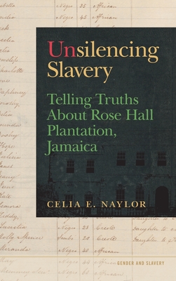 Unsilencing Slavery: Telling Truths about Rose Hall Plantation, Jamaica (Gender and Slavery #3)