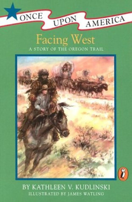 Facing West: A Story of the Oregon Trail (Once Upon America) Cover Image