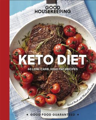 Good Housekeeping Keto Diet: 100+ Low-Carb, High-Fat Recipes Volume 22 (Good Food Guaranteed #22) By Good Housekeeping Cover Image