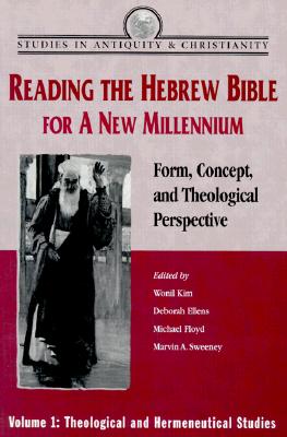Reading the Hebrew Bible for a New Millennium, Volume 1: Form, Concept, and Theological Perspective (Studies in Antiquity & Christianity) Cover Image