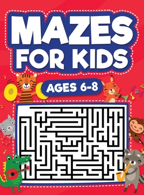Mazes For Kids Ages 6-8: Maze Activity Book 6, 7, 8 year olds Children Maze Activity Workbook (Games, Puzzles, and Problem-Solving Mazes Activi By Scarlett Evans Cover Image