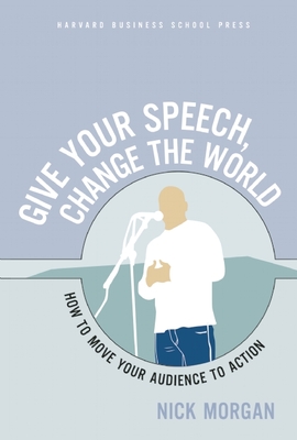 Give Your Speech, Change the World: How to Move Your Audience to Action Cover Image