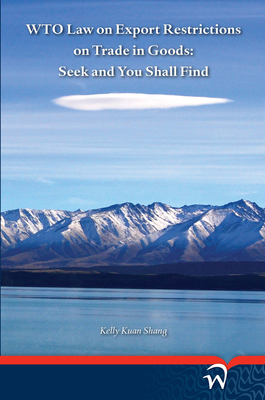 WTO Law on Export Restrictions on Trade in Goods: Seek and You Shall Find By Kelly Kuan Shang Cover Image