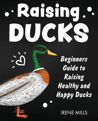 Raising Ducks: Beginners Guide to Raising Healthy and Happy Ducks Cover Image