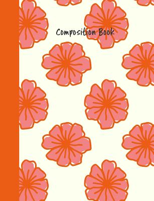 Composition Book: College Ruled Notebook with Cute Floral Pattern Cover Design in Pink and Orange
