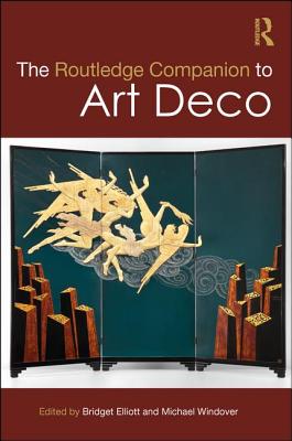 The Routledge Companion to Art Deco (Routledge Art History and Visual Studies Companions) By Bridget Elliott (Editor), Michael Windover (Editor) Cover Image