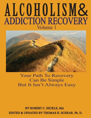 Alcoholism & Addiction Recovery, Volume 1: Your Path to Recovery Can Be Simple But It's Not Easy (Alcoholism & Addiction Recovery Volumes 1 & 2)