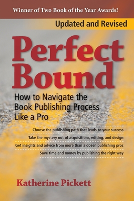 Perfect Bound: How to Navigate the Book Publishing Process Like a Pro (Revised Edition) By Katherine Pickett Cover Image
