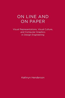 On Line and On Paper: Visual Representations, Visual Culture, and Computer Graphics in Design Engineering (Inside Technology)