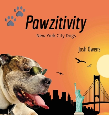 Pawzitivity New York City Dogs By Josh Owens Cover Image