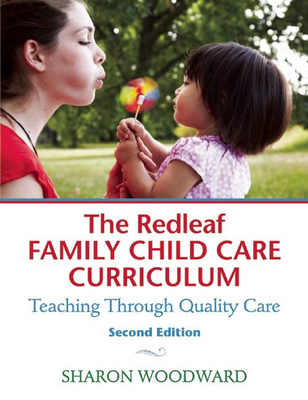 The Redleaf Family Child Care Curriculum: Teaching Through Quality Care By Sharon Woodward Cover Image