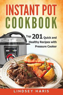 Instant Pot Cookbook Top 201 Quick and Healthy Recipes with