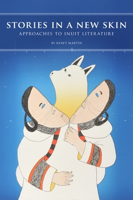 Stories in a New Skin: Approaches to Inuit Literature (Contemporary Studies on the North #3)