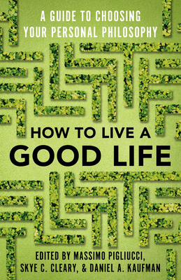 How to Live a Good Life: A Guide to Choosing Your Personal ...