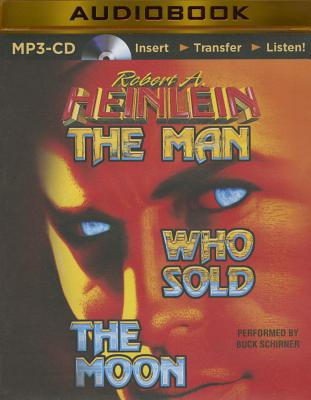 The Man Who Sold the Moon By Robert A. Heinlein, Buck Schirner (Read by) Cover Image