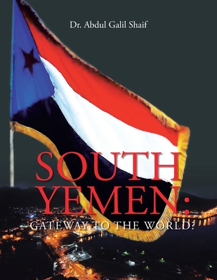 South Yemen: Gateway to the World? By Abdul Galil Shaif Cover Image