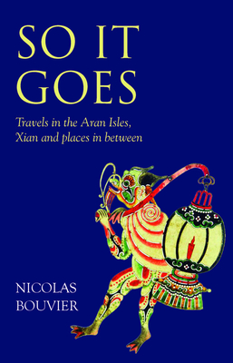 So It Goes: Travels in the Aran Isles, Xian and Places in Between Cover Image