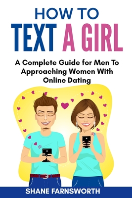 How To Text A Girl: A Complete Guide For Men To Approaching Women With 