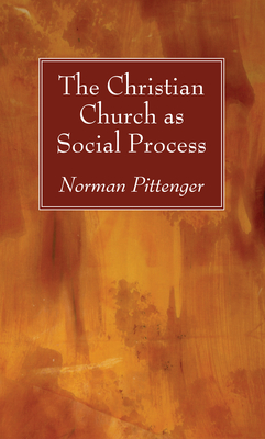 The Christian Church as Social Process By Norman Pittenger Cover Image