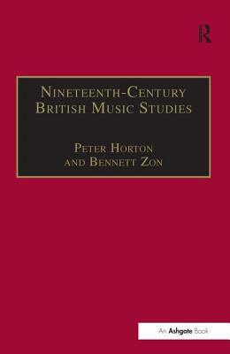 Nineteenth-Century British Music Studies: Volume 3 (Music in Nineteenth-Century Britain) By Peter Horton, Bennett Zon (Editor) Cover Image