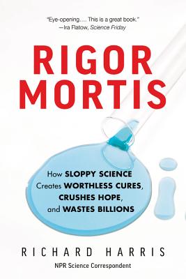 Rigor Mortis: How Sloppy Science Creates Worthless Cures, Crushes Hope, and Wastes Billions Cover Image