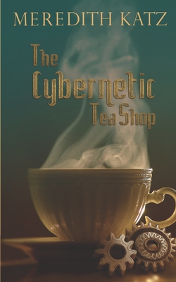 The Cybernetic Tea Shop By Meredith Katz Cover Image
