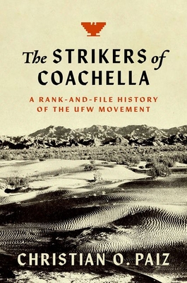 The Strikers of Coachella: A Rank-And-File History of the Ufw Movement (Justice) Cover Image