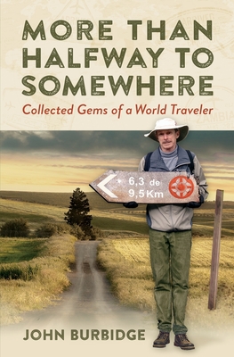 More Than Halfway to Somewhere: Collected Gems of a World Traveler