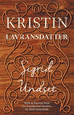 Kristin Lavransdatter: With an Excerpt from 'Six Scandinavian Novelists' by Alrik Gustafrom By Sigrid Undset, Alrik Gustafrom Cover Image