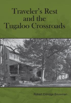 Traveler's Rest and the Tugaloo Crossroads By Robert Eldridge Bouwman Cover Image
