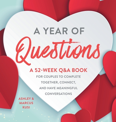 A Year of Questions: A 52-Week Q&A Book for Couples to Complete Together, Connect, and Have Meaningful Conversations By Ashley Kusi, Marcus Kusi Cover Image