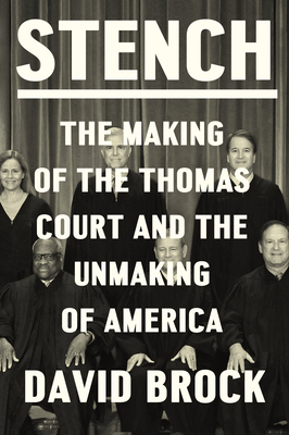 Stench: The Making of the Thomas Court and the Unmaking of America By David Brock Cover Image