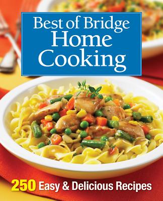 Best of Bridge Home Cooking: 250 Easy and Delicious Recipes By Best of Bridge Cover Image