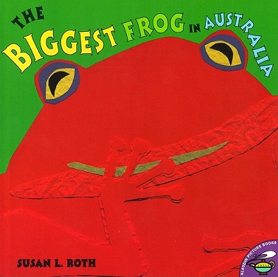 The Biggest Frog in Australia By Susan L. Roth, Susan L. Roth (Illustrator) Cover Image