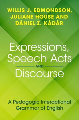 Expressions, Speech Acts and Discourse: A Pedagogic Interactional Grammar of English Cover Image