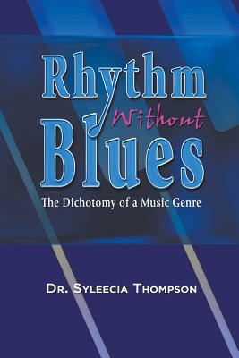 Rhythm Without Blues: The Dichotomy of a Music Genre By Syleecia Thompson Cover Image