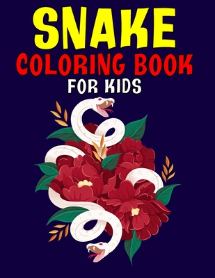 Snake Coloring Book For Kids: 2021 Snake Coloring Book For Kids ll Children Activity Book for Boys & Girls Ages 3-8 ll 30 Super Fun Coloring Pages o By Tony Greenwood Cover Image