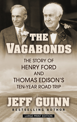 The Vagabonds: The Story of Henry Ford and Thomas Edison's Ten-Year Road Trip By Jeff Guinn Cover Image