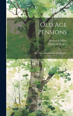 Old Age Pensions: Are They Desirable and Practicable? Cover Image