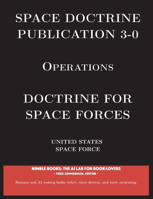 Space Doctrine Publication 3-0 Operations: Doctrine for Space Forces By United States Space Force, Fred Zimmerman (Editor) Cover Image
