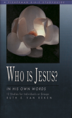 Who Is Jesus?: In His Own Words (Fisherman Bible Studyguide Series) By Ruth E. Van Reken Cover Image