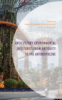 Anticipatory Environmental (Hi)Stories from Antiquity to the Anthropocene (Environment and Society) Cover Image