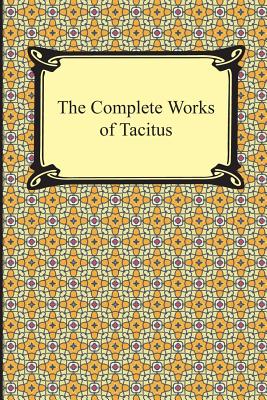 The Complete Works of Tacitus By Cornelius Tacitus Cover Image