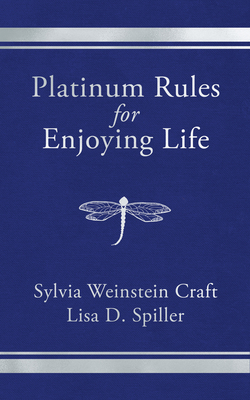 Platinum Rules for Enjoying Life By Sylvia Weinstein Craft, Lisa D. Spiller Cover Image