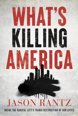 What’s Killing America: Inside the Radical Left’s Tragic Destruction of Our Cities Cover Image